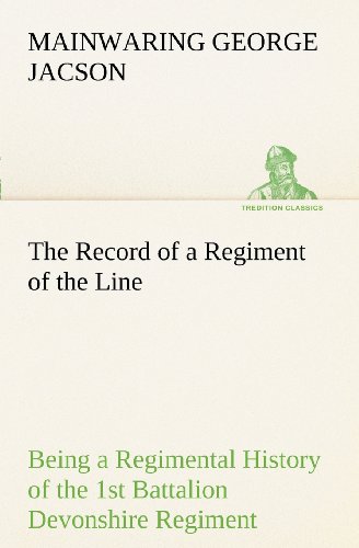 Record of a Regiment of the Line Being a Regimental History of the 1st Battalion [Paperback]