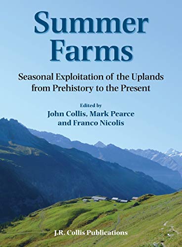 Summer Farms Seasonal Exploitation of the Uplands from Prehistory to the Presen [Paperback]