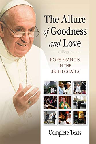 The Allure Of Goodness And Love Pope Francis In The United States Complete Text [Paperback]