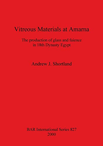 Vitreous Materials at Amarna The production of glass and faience in 18th Dynast [Paperback]