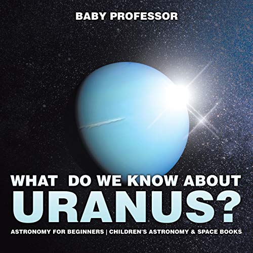 What Do We Know about Uranus Astronomy for Beginners Children's Astronomy & Spa [Paperback]