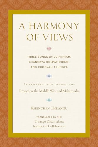 A Harmony of Views Three Songs by Ju Mipham, Changkya Rolpay Dorje, and Chgyam [Paperback]