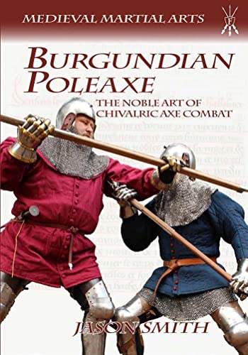 Burgundian Poleaxe The Noble Art of Chivalric Axe Combat [Paperback]