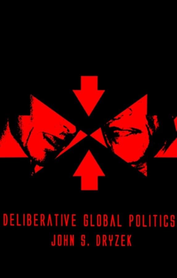 Deliberative Global Politics Discourse and Democracy in a Divided World [Hardcover]