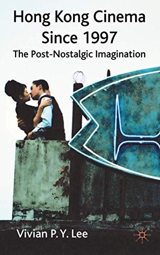 Hong Kong Cinema Since 1997: The Post-Nostalgic Imagination [Hardcover]