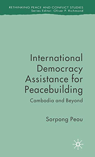 International Democracy Assistance for Peacebuilding Cambodia and Beyond [Hardcover]
