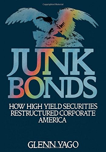 Junk Bonds How High Yield Securities Restructured Corporate America [Hardcover]