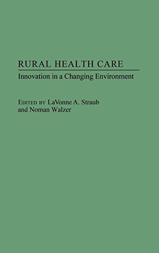 Rural Health Care Innovation In A Changing Environment [Hardcover]