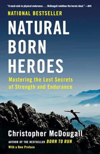 Natural Born Heroes Mastering the Lost Secrets of Strength and Endurance [Paperback]
