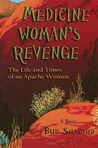 Medicine Woman's Revenge, The Life And Times Of An Apache Woman [Paperback]