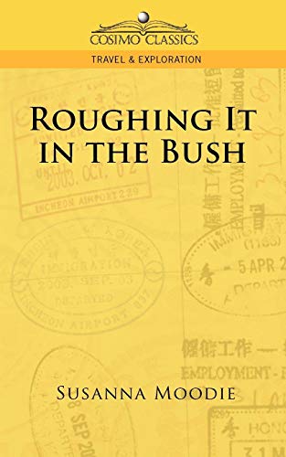 Roughing It In The Bush (cosimo Classics Travel & Exploration) [Paperback]