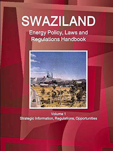 Swaziland Energy Policy, Laws and Regulation Handbook [Paperback]