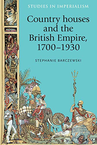 Country houses and the British Empire, 17001930 [Paperback]
