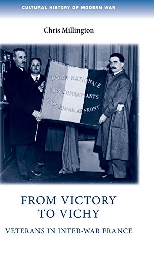 From victory to Vichy Veterans in inter-war France [Hardcover]