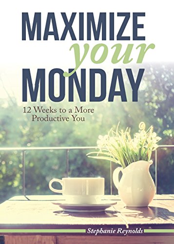 Maximize Your Monday 12 Weeks To A More Productive You [Paperback]