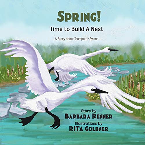 Spring Time to Build a Nest, a Story about Trumpeter Swans [Paperback]