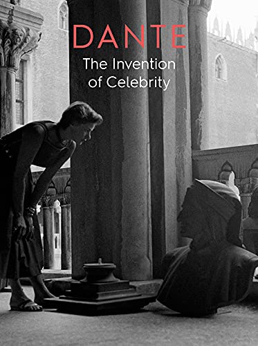 Dante The Invention of Celebrity [Paperback]
