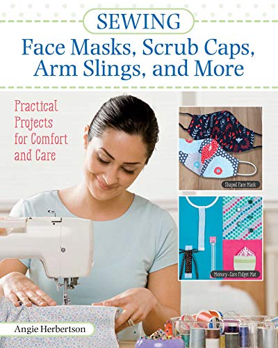 Sewing Face Masks, Scrub Caps, Arm Slings, and More Practical Projects for Comf [Paperback]