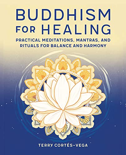 Buddhism for Healing Practical Meditations, Mantras, and Rituals for Balance an [Paperback]