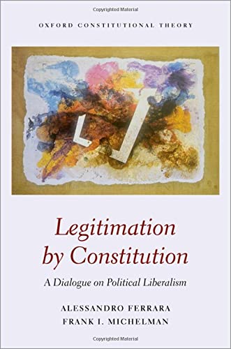 Legitimation by Constitution: A Dialogue on Political Liberalism [Hardcover]