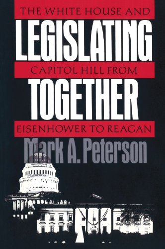 Legislating Together The White House and Capitol Hill from Eisenhower to Reagan [Paperback]