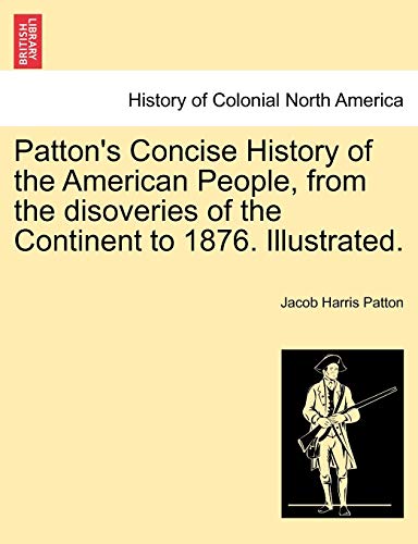 Patton's Concise History Of The American People, From The Disoveries Of The Cont [Paperback]