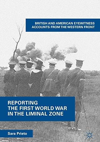 Reporting the First World War in the Liminal Zone British and American Eyewitne [Hardcover]