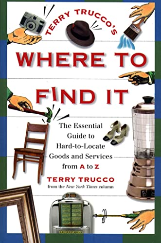 Terry Trucco&39s Where to Find It The Essential Guide to Hard-to-Locate Goods [Paperback]