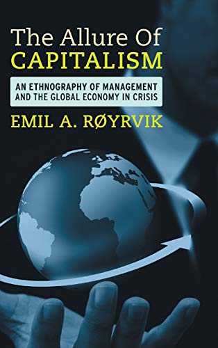 The Allure of Capitalism An Ethnography of Management and the Global Economy in [Hardcover]