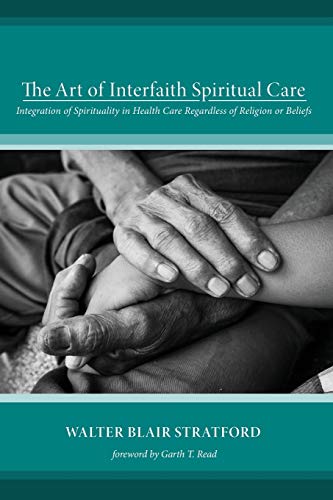The Art Of Interfaith Spiritual Care Integration Of Spirituality In Health Care [Paperback]