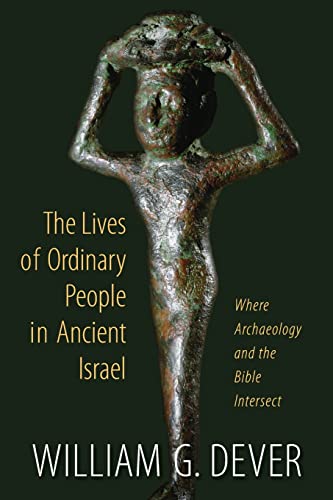 The Lives Of Ordinary People In Ancient Israel When Archaeology And The Bible I [Paperback]