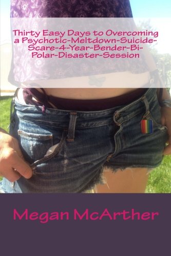 Thirty Easy Days To Overcoming A Psychotic-Meltdown Suicide-Scare 7-Year-Bender [Paperback]