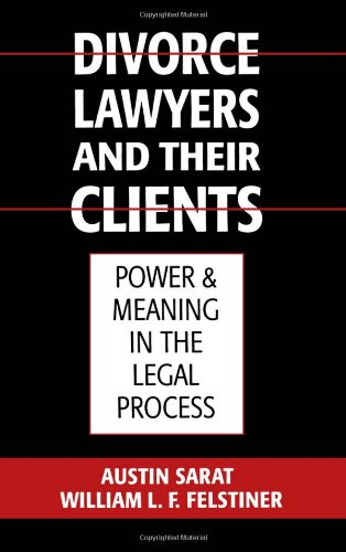 Divorce Lawyers and Their Clients Power and Meaning in the Legal Process [Hardcover]