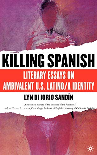 Killing Spanish Literary Essays on Ambivalent U.S. Latino/a Identity [Hardcover]
