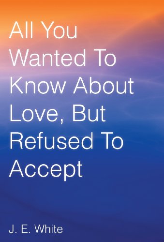 All You Wanted to Know about Love, but Refused to Accept [Hardcover]