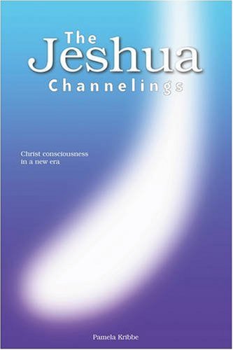 The Jeshua Channelings Christ Consciousness In A New Era [Paperback]