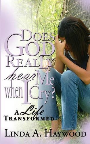 Does God Really Hear Me When I Cry A Life Transformed [Paperback]