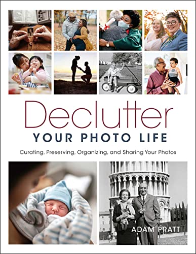 Declutter Your Photo Life Curating, Preserving, Organizing, and Sharing Your Ph [Paperback]