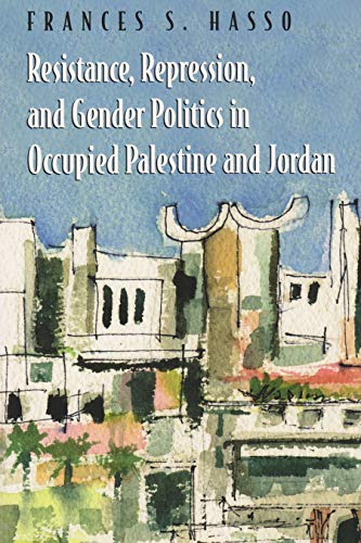 Resistance, Repression, And Gender Politics In Occupied Palestine And Jordan (ge [Paperback]