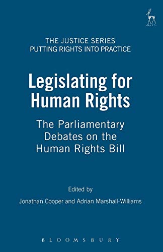 Legislating for Human Rights The Parliamentary Debates on the Human Rights Bill [Paperback]