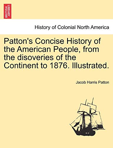 Patton's Concise History Of The American People, From The Disoveries Of The Cont [Paperback]