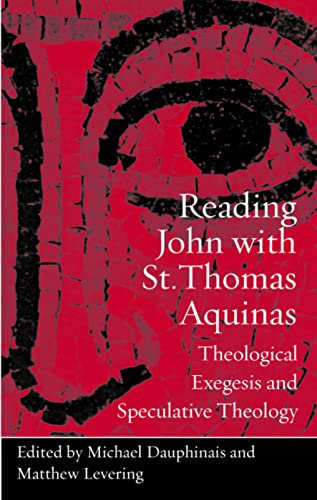 Reading John With St. Thomas Aquinas Theological Exegesis And Speculative Theol [Paperback]
