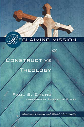 Reclaiming Mission as Constructive Theology Missional Church and World Christan [Paperback]