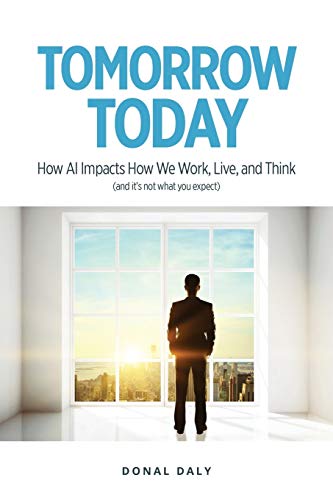 Tomorrow - Today How Ai Impacts How We Work, Live And Think (and It's Not What  [Paperback]