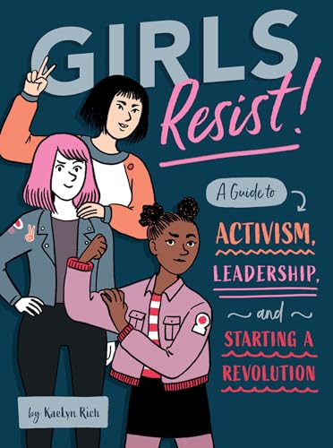 Girls Resist A Guide to Activism, Leadership, and Starting a Revolution [Paperback]