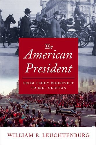 The American President From Teddy Roosevelt to Bill Clinton [Paperback]