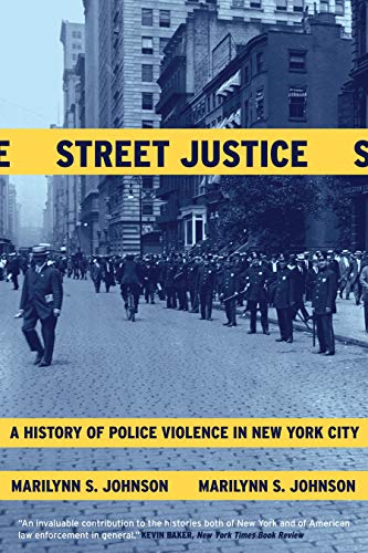 Street Justice A History of Police Violence in New York City [Paperback]