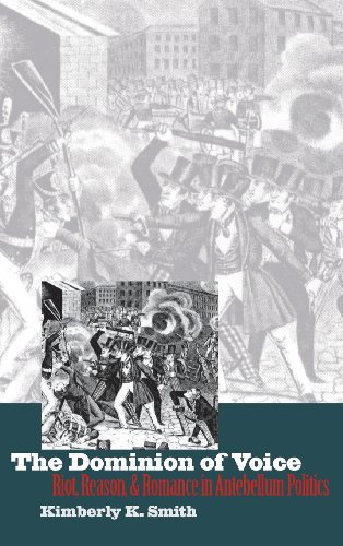 The Dominion Of Voice Riot, Reason, And Romance In Antebellum Politics [Hardcover]