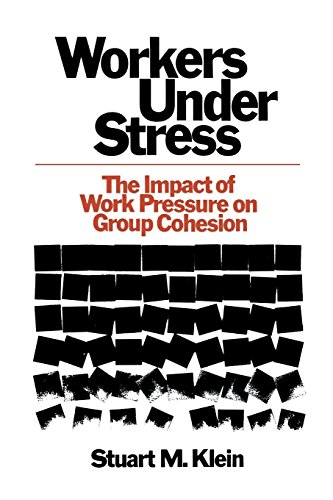 Workers Under Stress The Impact Of Work Pressure On Group Cohesion [Paperback]