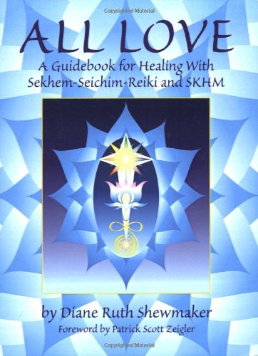 All Love A Guidebook For Healing With Sekhem-Seichim-Reiki And Skhm [Paperback]
